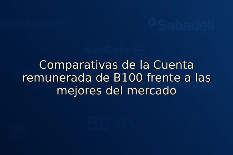 Comparativas de la Cuenta remunerada de B100 frente a las mejores del mercado