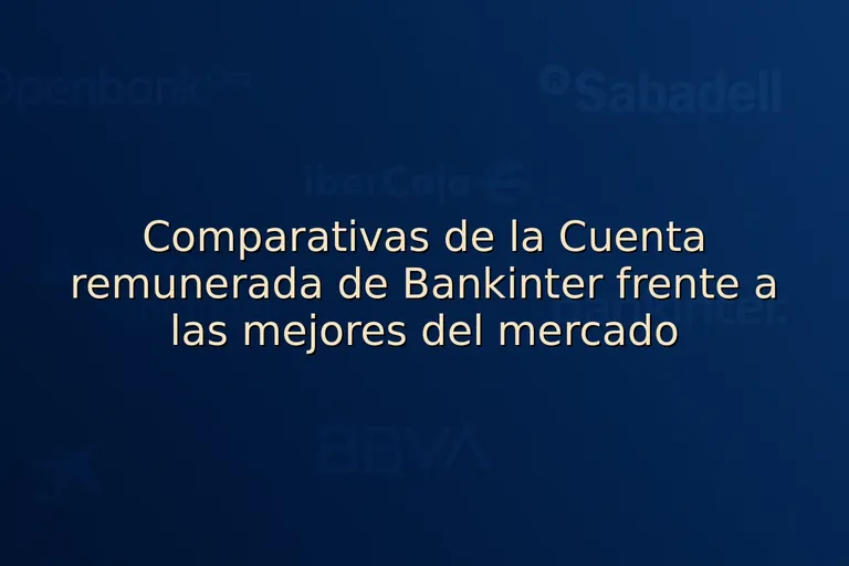 Comparativas de la Cuenta remunerada de Bankinter frente a las mejores del mercado