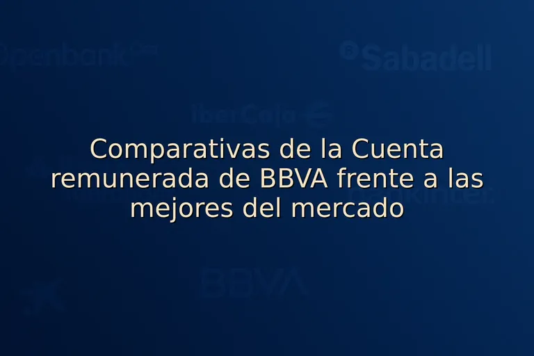 Comparativas de la Cuenta remunerada de BBVA frente a las mejores del mercado