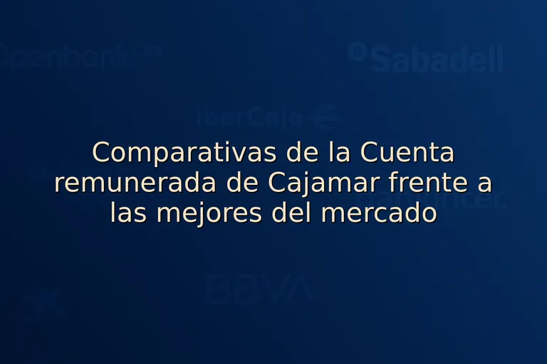 Comparativas de la Cuenta remunerada de Cajamar frente a las mejores del mercado