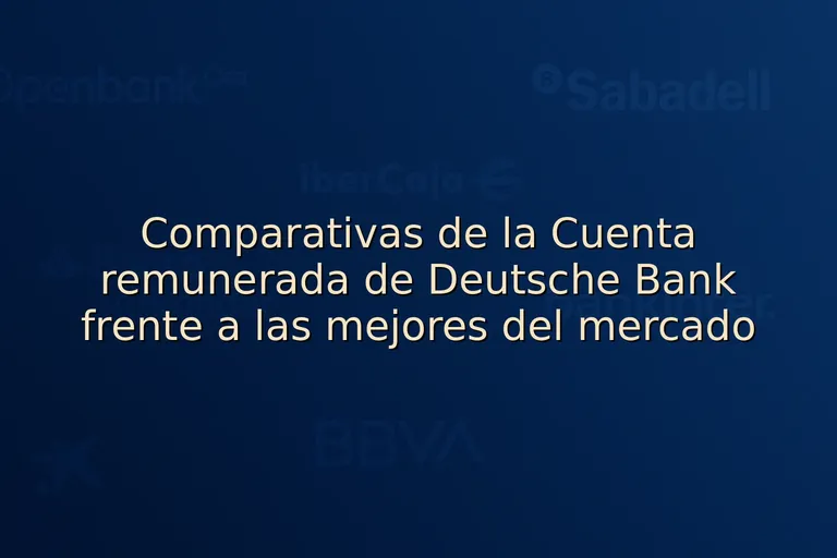 Comparativas de la Cuenta remunerada de Deutsche Bank frente a las mejores del mercado