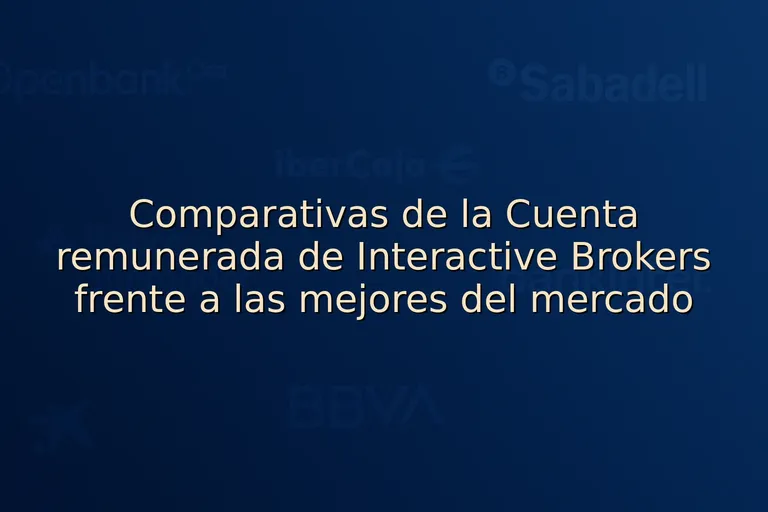 Comparativas de la Cuenta remunerada de Interactive Brokers frente a las mejores del mercado