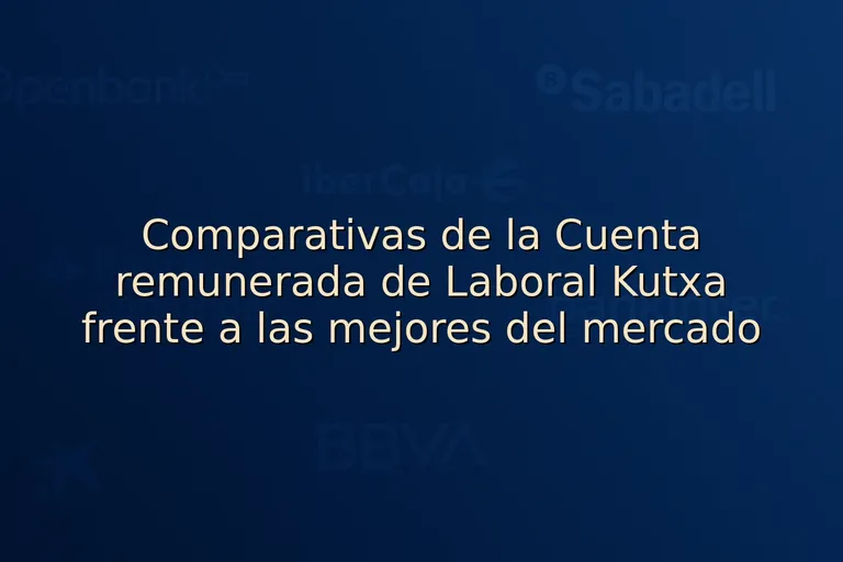 Comparativas de la Cuenta remunerada de Laboral Kutxa frente a las mejores del mercado