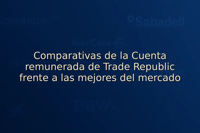 Comparativas de la Cuenta remunerada de Trade Republic frente a las mejores del mercado