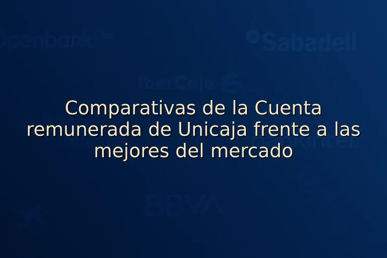 Comparativas de la Cuenta remunerada de Unicaja frente a las mejores del mercado